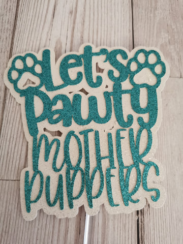 Let's Pawty Mother Puppers Dog Cake Topper 14 Colours (D)
